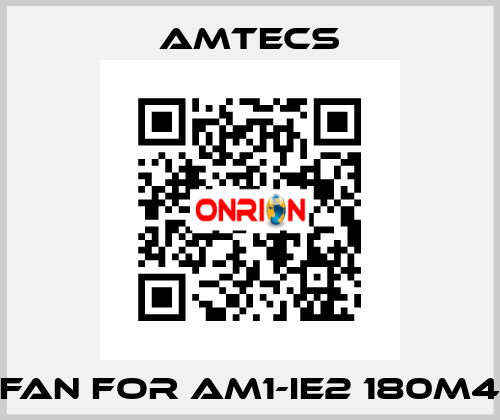 fan for AM1-IE2 180M4 Amtecs