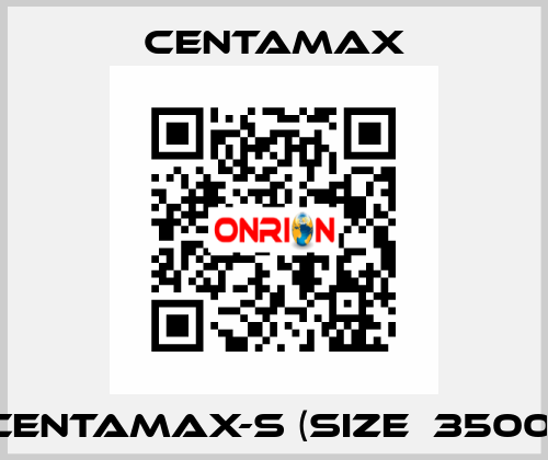 CENTAMAX-S (Size  3500) CENTAMAX