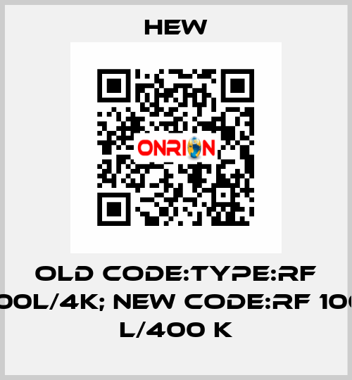 old code:Type:RF 100L/4K; new code:RF 100 L/400 K HEW