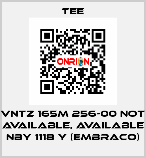 VNTZ 165M 256-00 not available, available NBY 1118 Y (Embraco) TEE