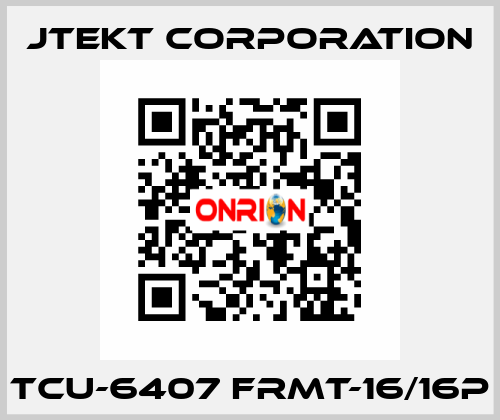 TCU-6407 FRMT-16/16P JTEKT CORPORATION