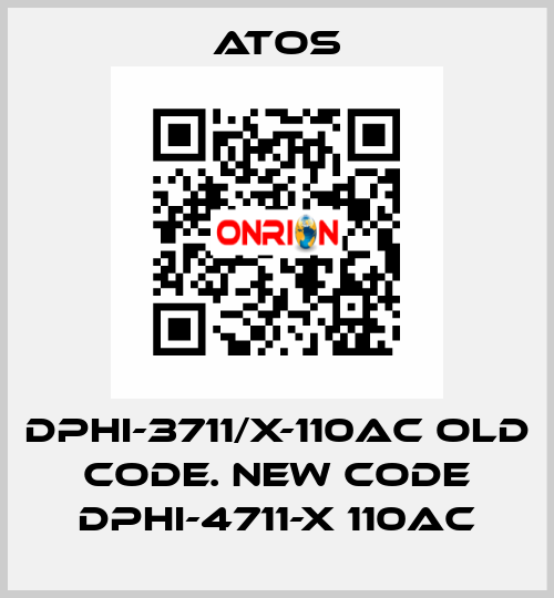 DPHI-3711/X-110AC old code. new code DPHI-4711-X 110AC Atos