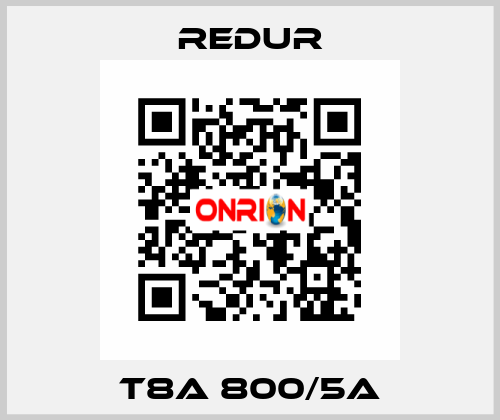 T8A 800/5A Redur