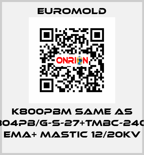 K800PBM same as 3x(K804PB/G-S-27+TMBC-240.400) EMA+ MASTIC 12/20KV EUROMOLD