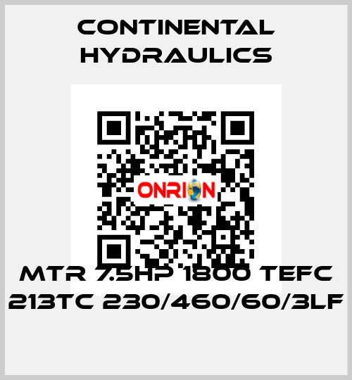 MTR 7.5HP 1800 TEFC 213TC 230/460/60/3LF Continental Hydraulics