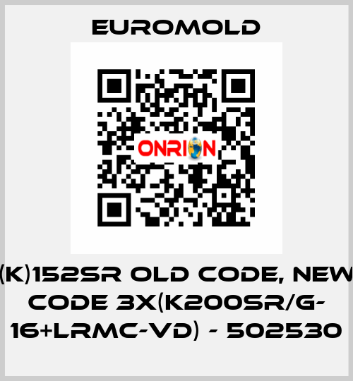 (K)152SR old code, new code 3x(K200SR/G- 16+LRMC-VD) - 502530 EUROMOLD