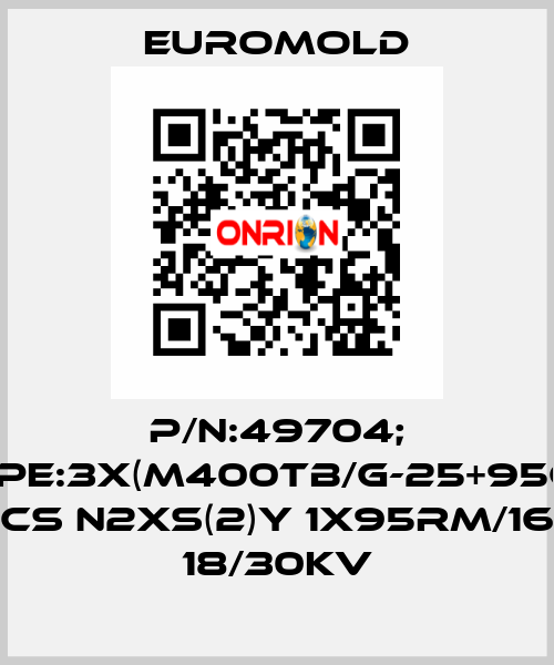 P/N:49704; Type:3X(M400TB/G-25+95CU) CS N2XS(2)Y 1X95RM/16 18/30KV EUROMOLD