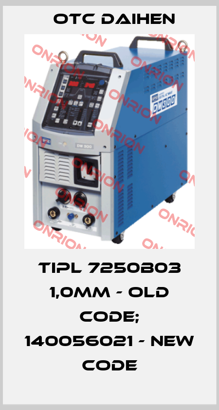 TipL 7250B03 1,0mm - old code; 140056021 - new code Otc Daihen