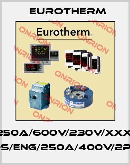 EPOWER/2PH-250A/600V/230V/XXX/XXX/XXX/OO/ XX/XX/XX/XX/XXX/XX/XX/XXX/XXX/XXX/QS/ENG/250A/400V/2P/3S/XX/LG/V2/XX/XX//XX//X//XX/XX/XX/XX Eurotherm