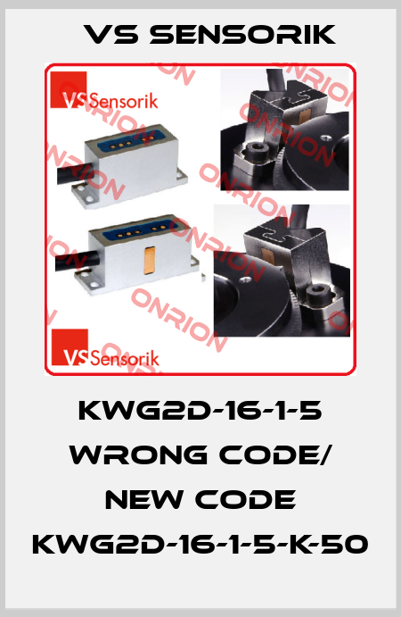 KWG2D-16-1-5 wrong code/ new code KWG2D-16-1-5-K-50 VS Sensorik