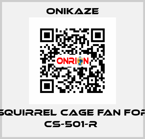 squirrel cage fan for CS-501-R  Onikaze