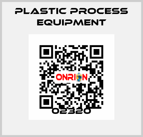 02320 PLASTIC PROCESS EQUIPMENT