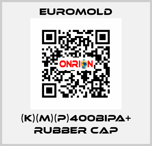 (K)(M)(P)400BIPA+ RUBBER CAP EUROMOLD