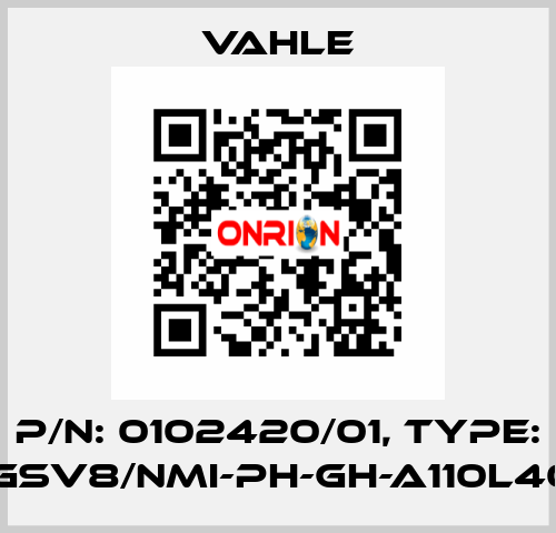 P/n: 0102420/01, Type: SA-GSV8/NMI-PH-GH-A110L40-34 Vahle