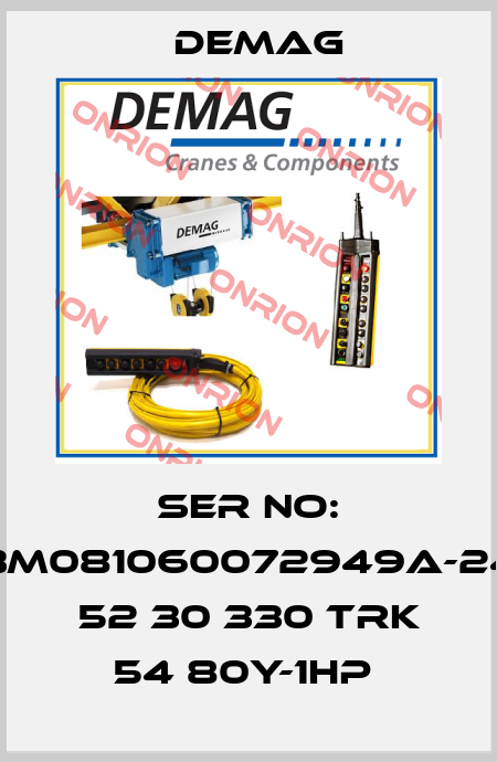 Ser No: 53M081060072949A-247 52 30 330 TRK 54 80Y-1HP  Demag