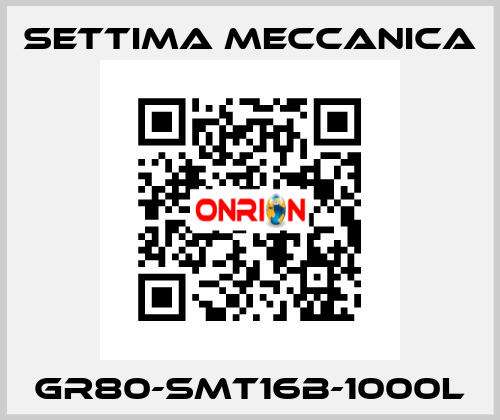 GR80-SMT16B-1000L Settima Meccanica