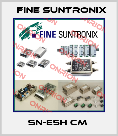 SN-E5H CM  Fine Suntronix