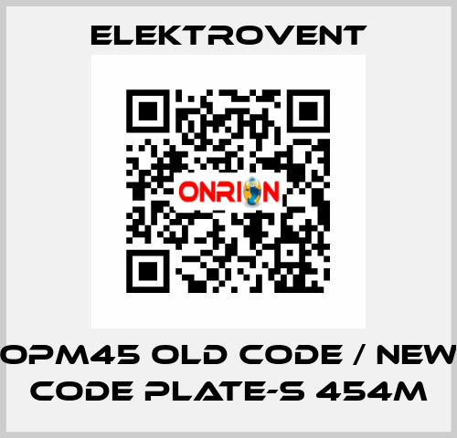 OPM45 old code / new code PLATE-S 454M ELEKTROVENT