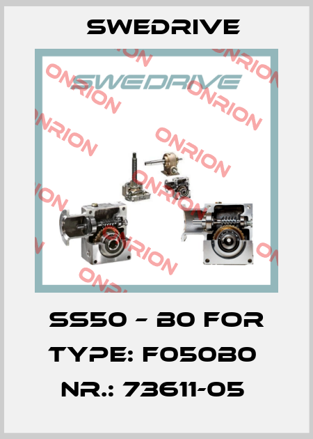 SS50 – B0 FOR TYPE: F050B0  NR.: 73611-05  Swedrive