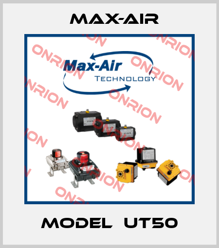 Model  UT50 Max-Air