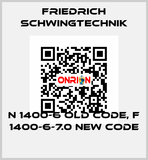 N 1400-6 old code, F 1400-6-7.0 new code Friedrich Schwingtechnik