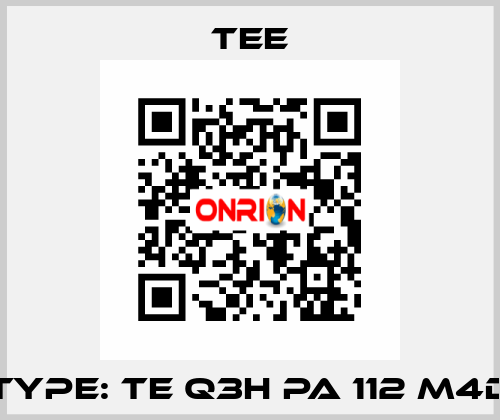 Type: TE Q3H PA 112 M4D TEE