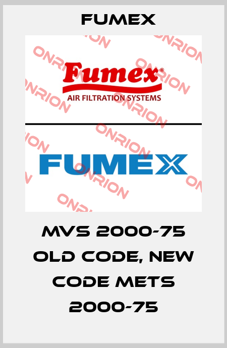 MVS 2000-75 old code, new code METS 2000-75 Fumex