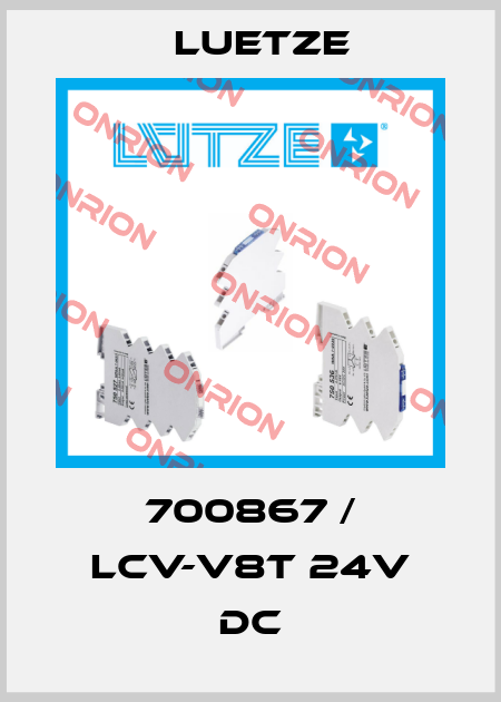 700867 / LCV-V8T 24v DC Luetze
