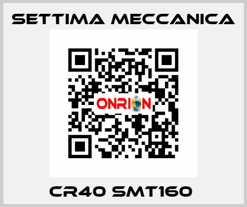 CR40 SMT160  Settima Meccanica