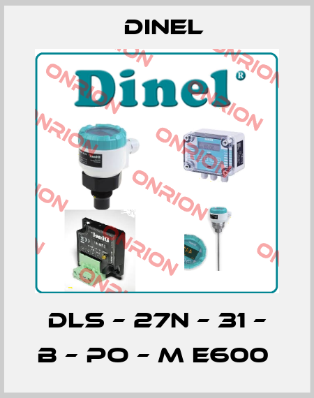 DLS – 27N – 31 – B – PO – M E600  Dinel