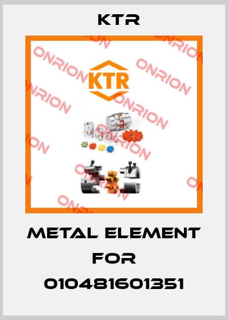 metal element for 010481601351 KTR