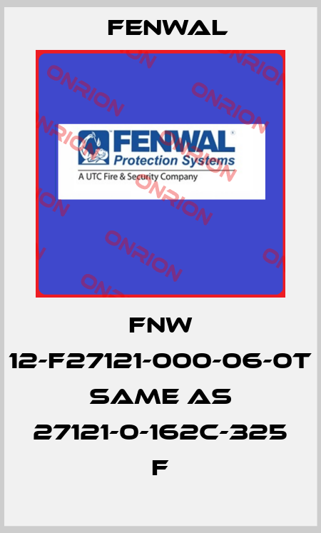 FNW 12-F27121-000-06-0T same as 27121-0-162C-325 F FENWAL