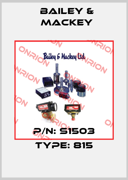 p/n: S1503 type: 815 Bailey & Mackey