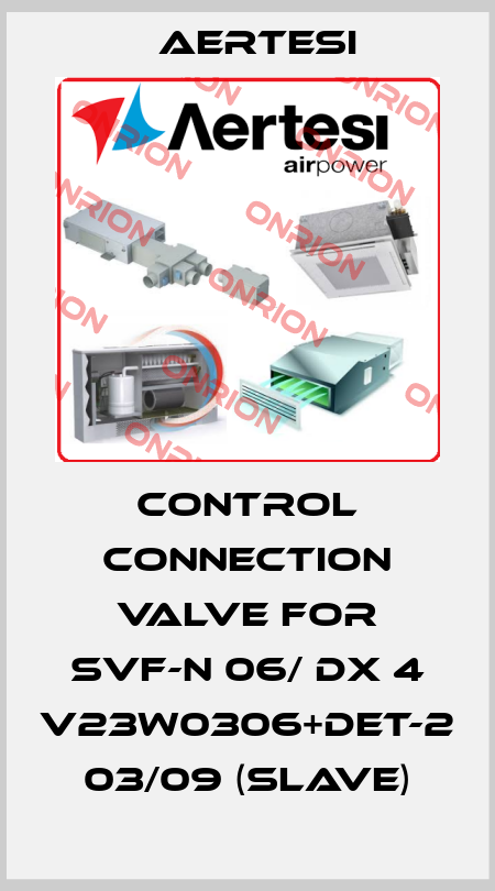 Control connection valve for SVF-N 06/ DX 4 V23W0306+DET-2 03/09 (SLAVE) Aertesi