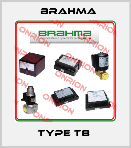 TYPE T8  Brahma
