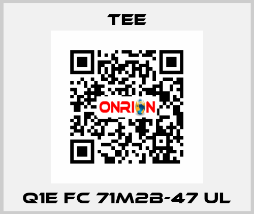 Q1E FC 71M2B-47 UL TEE