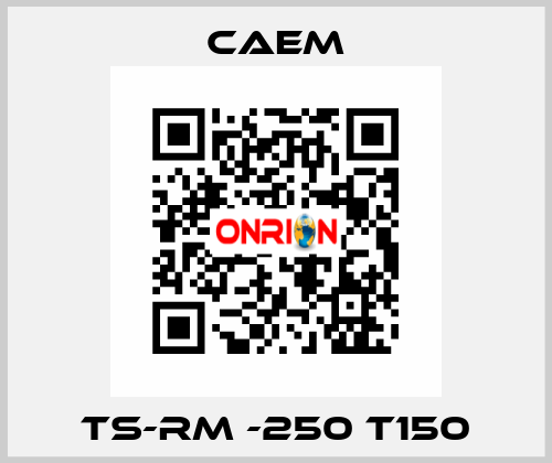 TS-RM -250 T150 CAEM