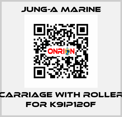 carriage with roller for K9IP120F JUNG-A MARINE