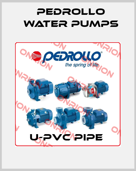 U-PVC PIPE  Pedrollo Water Pumps