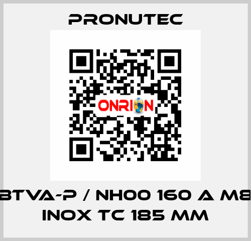 BTVA-P / NH00 160 A M8 INOX TC 185 mm PRONUTEC