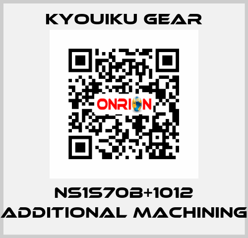 NS1S70B+1012 Additional machining KYOUIKU GEAR