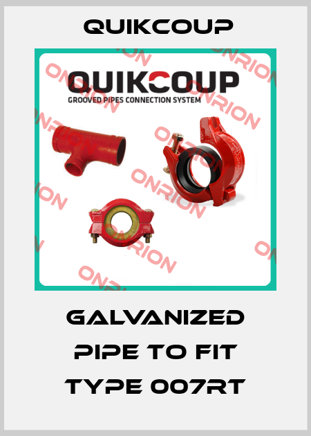galvanized pipe to fit Type 007RT Quikcoup 