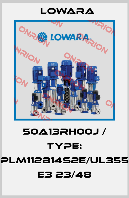 50A13RH00J / Type: PLM112B14S2E/UL355 E3 23/48 Lowara