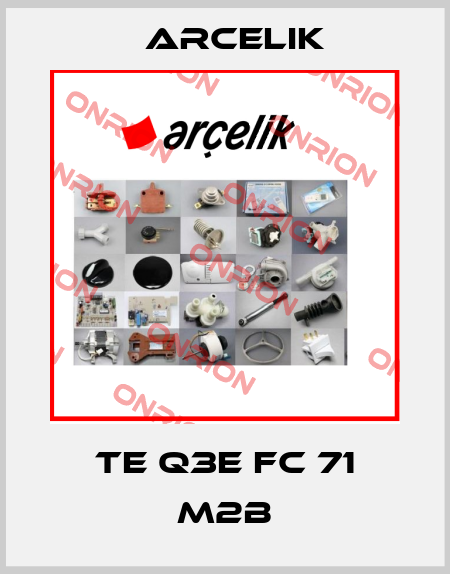 TE Q3E FC 71 M2B Arcelik
