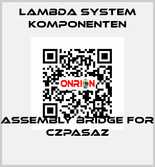 Assembly bridge for CZPASAZ LAMBDA SYSTEM KOMPONENTEN