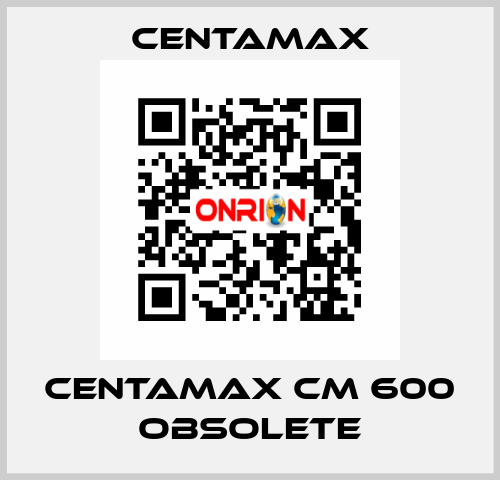 centamax CM 600 OBSOLETE CENTAMAX