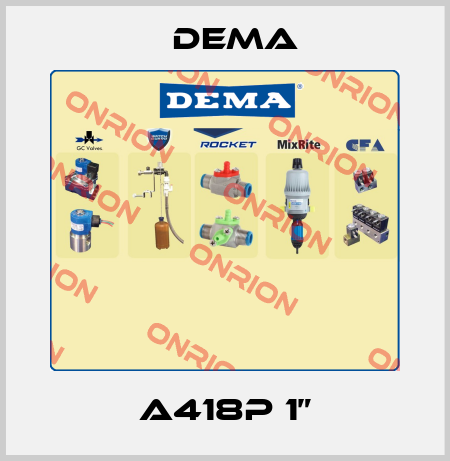 A418P 1” Dema