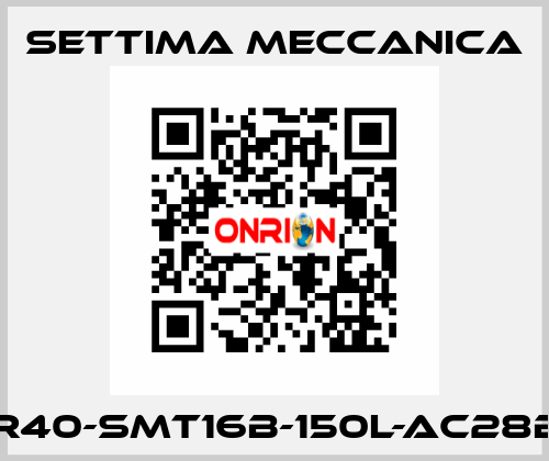 GR40-SMT16B-150L-AC28B5 Settima Meccanica