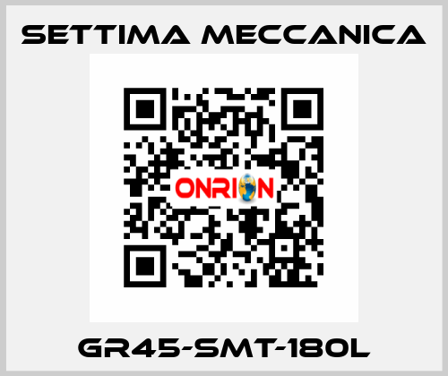 GR45-SMT-180L Settima Meccanica