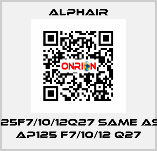 125F7/10/12Q27 same as AP125 F7/10/12 Q27 Alphair